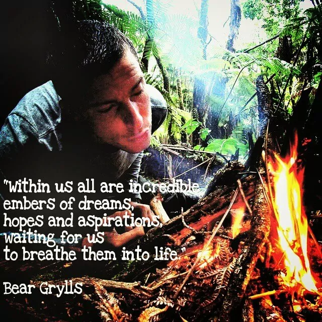 Bear Grylls quote - embers